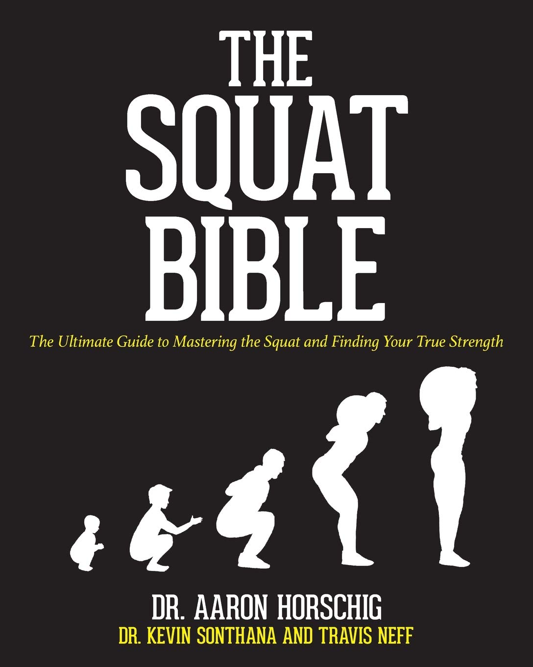 Buy The Squat Bible: The Ultimate Guide to Mastering the Squat and Finding Your True Strength (English, Paperback, Aaron Horschig, Kevin Sonthana, Trav... Online at Best Price - GlowMirror