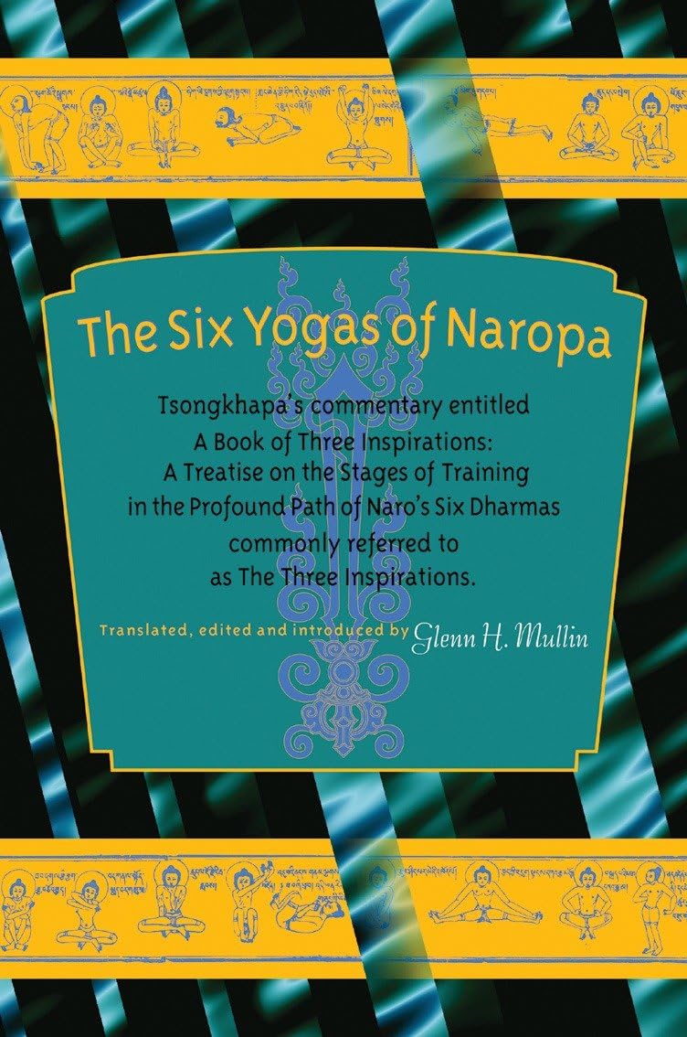 Buy The Six Yogas of Naropa: Tsongkhapa's Commentary Entitled A Book of Three Inspirations: A Treatise on the Stages of Training in the Profound Path o... Online at Best Price - GlowMirror