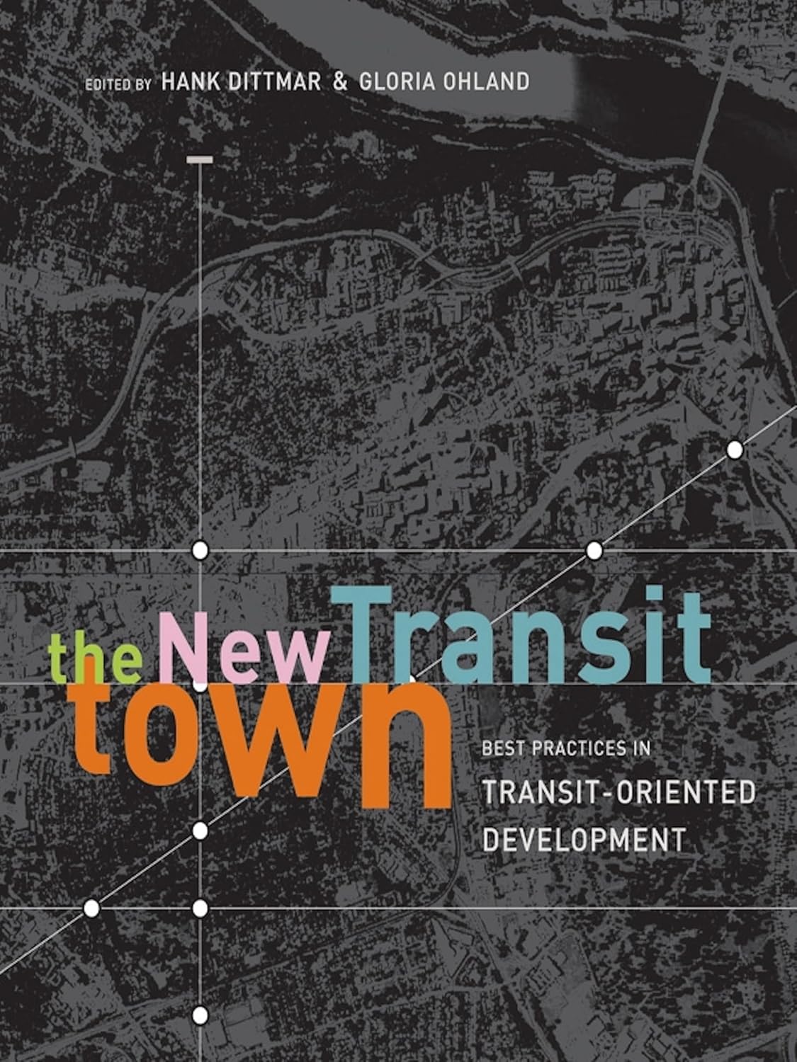 Buy The New Transit Town: Best Practices in Transit-Oriented Development (English, Paperback, Hank Dittmar, Gloria Ohland) Online at Best Price - GlowMirror
