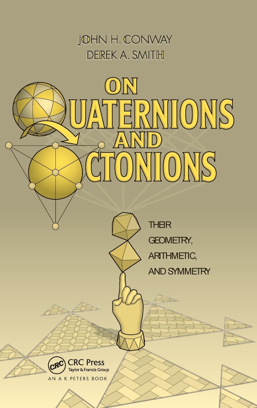 On Quaternions and Octonions: Their Geometry, Arithmetic, and Symmetry (English, Paperback, John Horton Conway, Derek Smith)