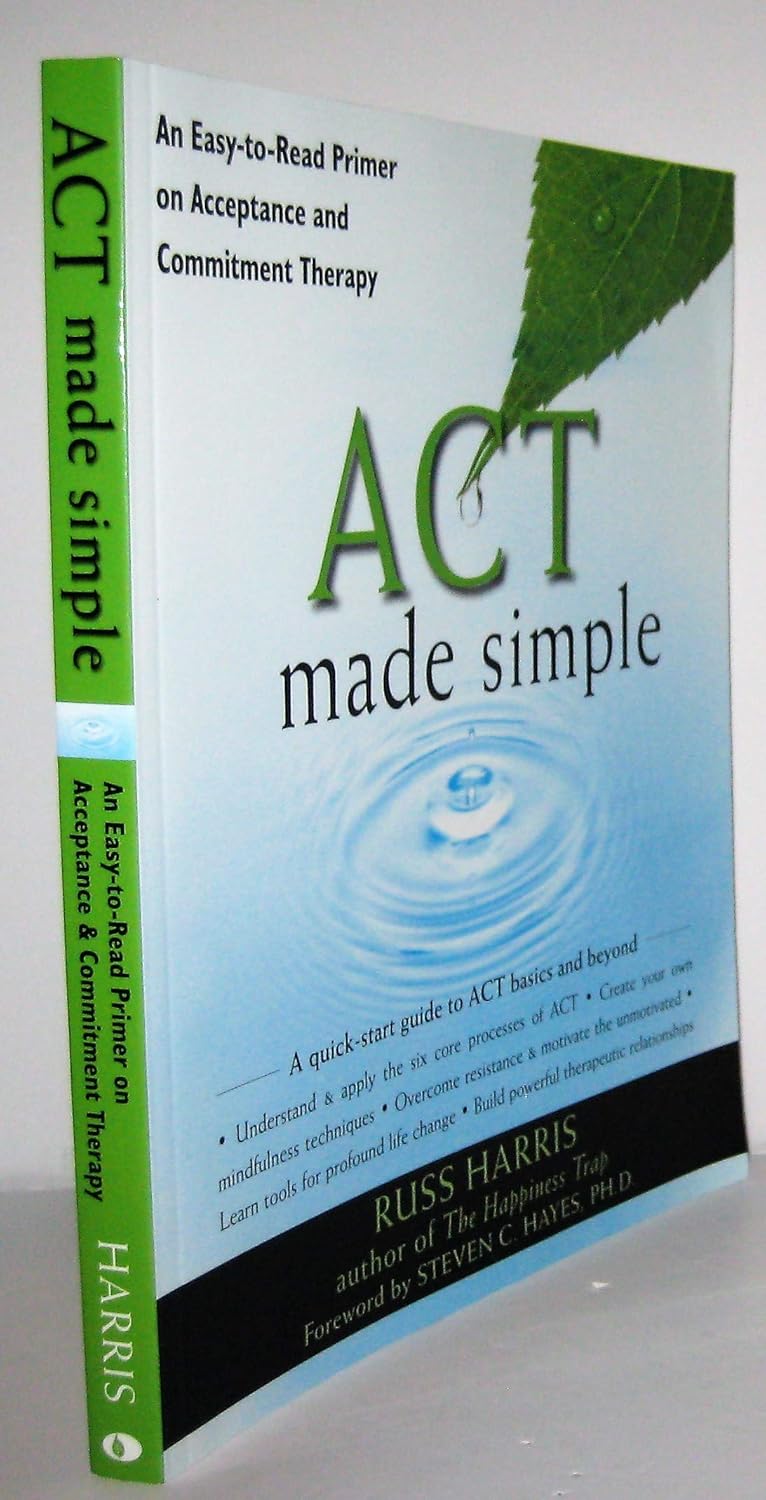 Buy Act Made Simple: An Easy-to-Read Primer on Acceptance and Commitment Therapy (The New Harbinger Made Simple Series) (English, Paperback, Russ Harris) Online at Best Price - GlowMirror