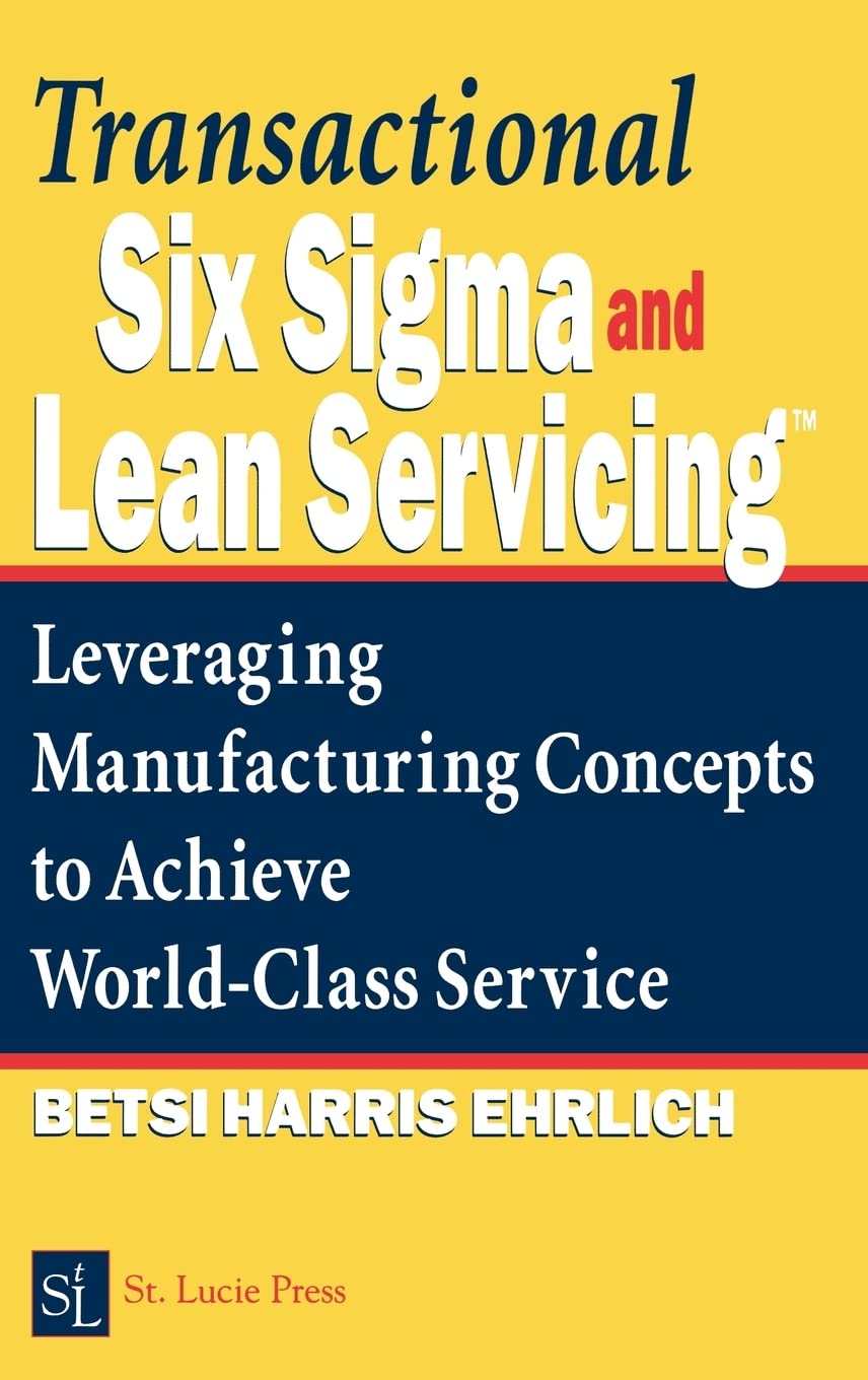 Buy Transactional Six Sigma and Lean Servicing: Leveraging Manufacturing Concepts to Achieve World Class Service (English, Hardcover, Betsi Harris Ehrl... Online at Best Price - GlowMirror