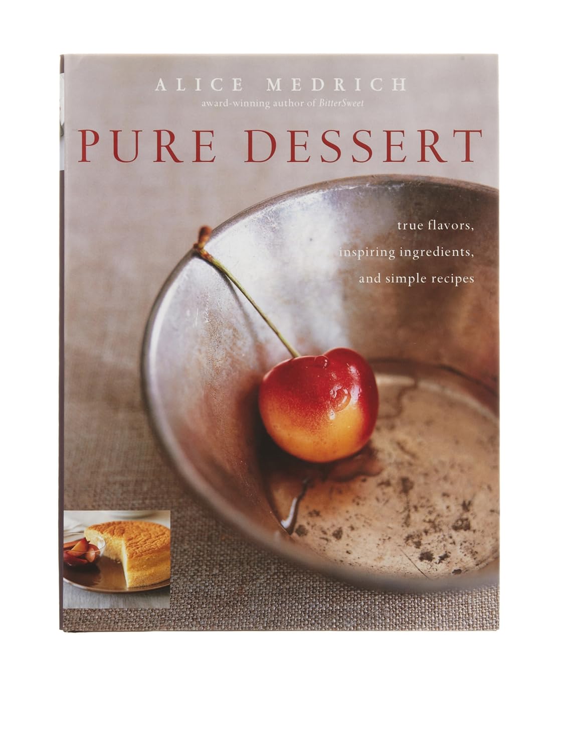 Buy Pure Dessert: True Flavors, Inspiring Ingredients, and Simple Recipes (English, Paperback, Alice Medrich) Online at Best Price - GlowMirror