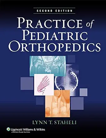 Buy Practice of Pediatric Orthopedics (English, Hardcover, Lynn T. Staheli) Online at Best Price - GlowMirror