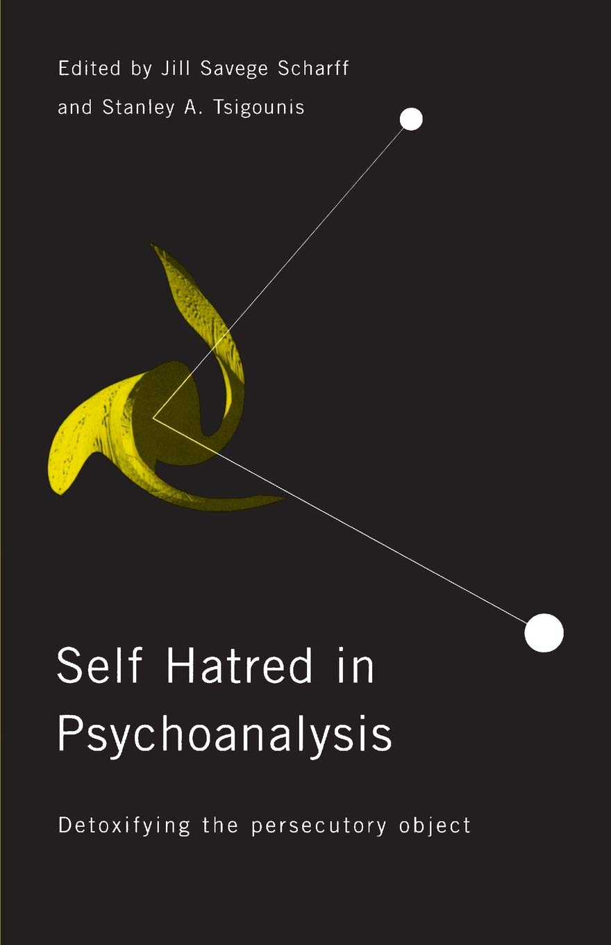 Buy Self-Hatred in Psychoanalysis: Detoxifying the Persecutory Object (English, Hardcover, Jill Savege Scharff, Stanley A. Tsigounis) Online at Best Price - GlowMirror