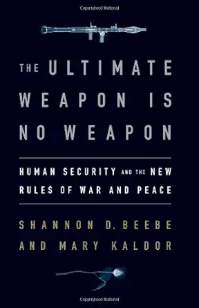 Buy The Ultimate Weapon is No Weapon: Human Security and the New Rules of War and Peace (English, Paperback, Shannon D. Beebe, Mary H. Kaldor) Online at Best Price - GlowMirror