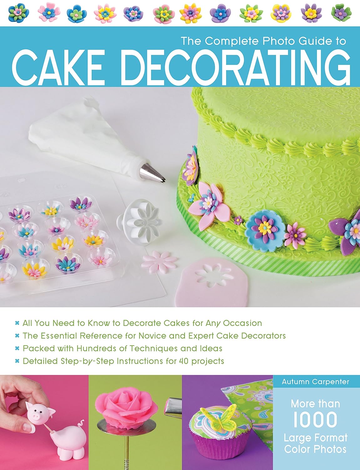 Buy The Complete Photo Guide to Cake Decorating (English, Paperback, Autumn Carpenter) Online at Best Price - GlowMirror