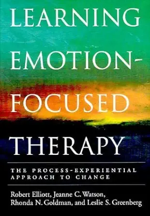 Buy Learning Emotion-Focused Therapy: The Process-Experiential Approach to Change (English, Paperback, Robert Elliott, Jeanne C. Watson, Rhonda N. Gold... Online at Best Price - GlowMirror