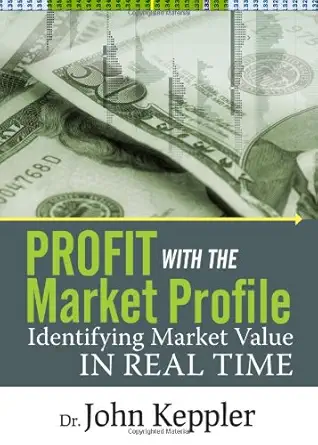Buy Profit With the Market Profile: Identifying Market Value in Real Time (English, Hardcover, John Keppler) Online at Best Price - GlowMirror
