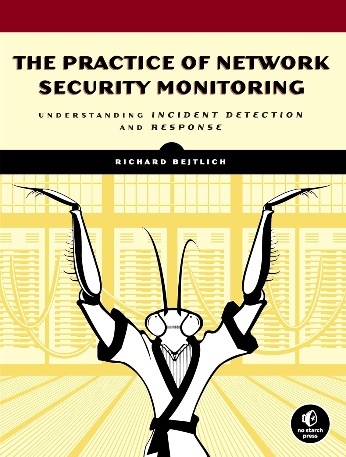 Buy The Practice of Network Security Monitoring: Understanding Incident Detection and Response (English, Paperback, Richard Bejtlich) Online at Best Price - GlowMirror