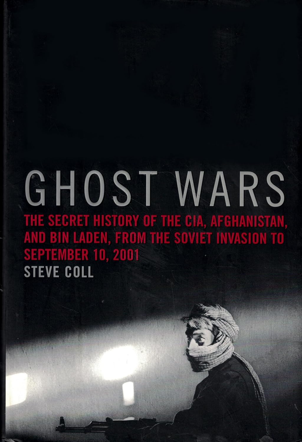 Buy Ghost Wars: The Secret History of the Cia, Afghanistan, and Bin Laden, from the Soviet Invasion to September 10, 2001 (English, Paperback, Steve Coll) Online at Best Price - GlowMirror