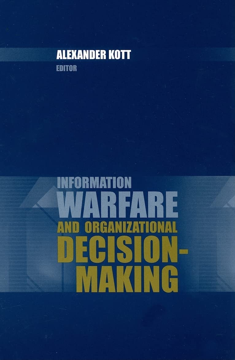 Buy Information Warfare and Organizational Decision-Making (Artech House Information Warfare Library) (English, Paperback, Alexander Kott) Online at Best Price - GlowMirror