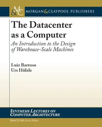 Buy The Datacenter as a Computer: An Introduction to the Design of Warehouse-Scale Machines (Synthesis Lectures on Computer Architecture) (English, Pap... Online at Best Price - GlowMirror