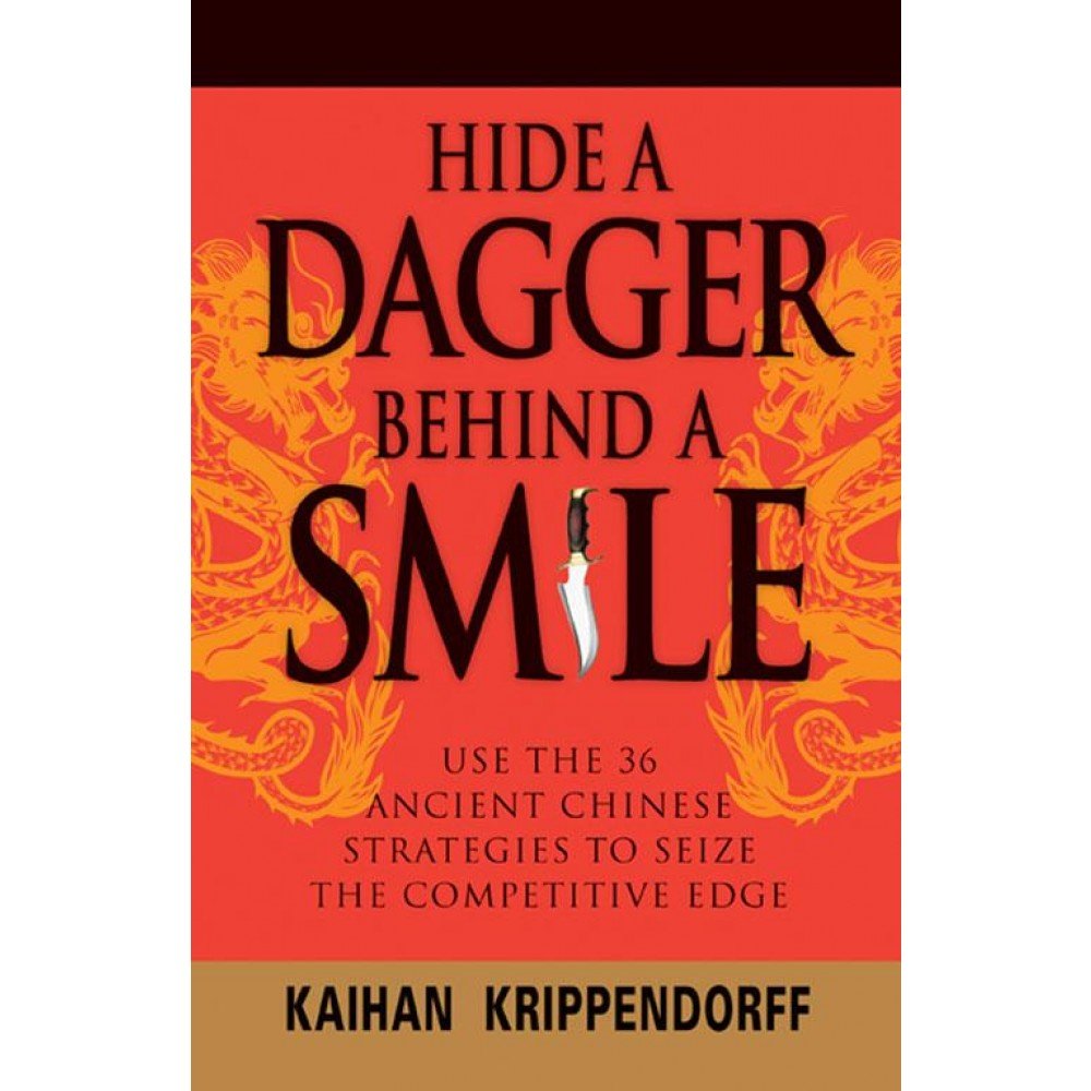Buy Hide a Dagger Behind a Smile: Use the 36 Ancient Chinese Strategies to Seize the Competitive Edge (English, Paperback, Kaihan Krippendorff) Online at Best Price - GlowMirror