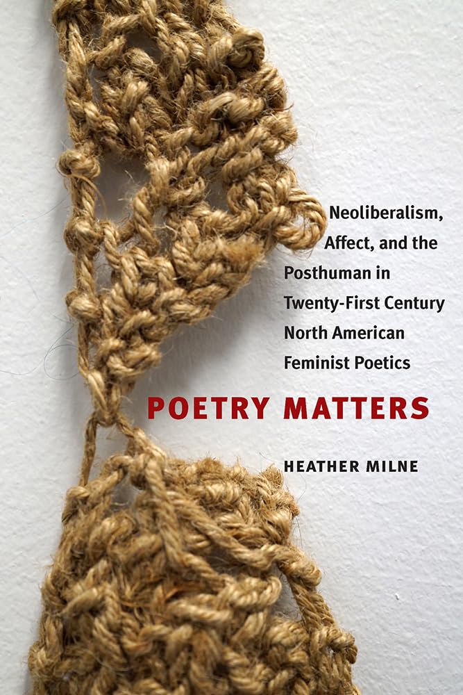 Buy Poetry Matters: Neoliberalism, Affect, and the Posthuman in Twenty-First Century North American Feminist Poetics (Contemp North American Poetry) (E... Online at Best Price - GlowMirror