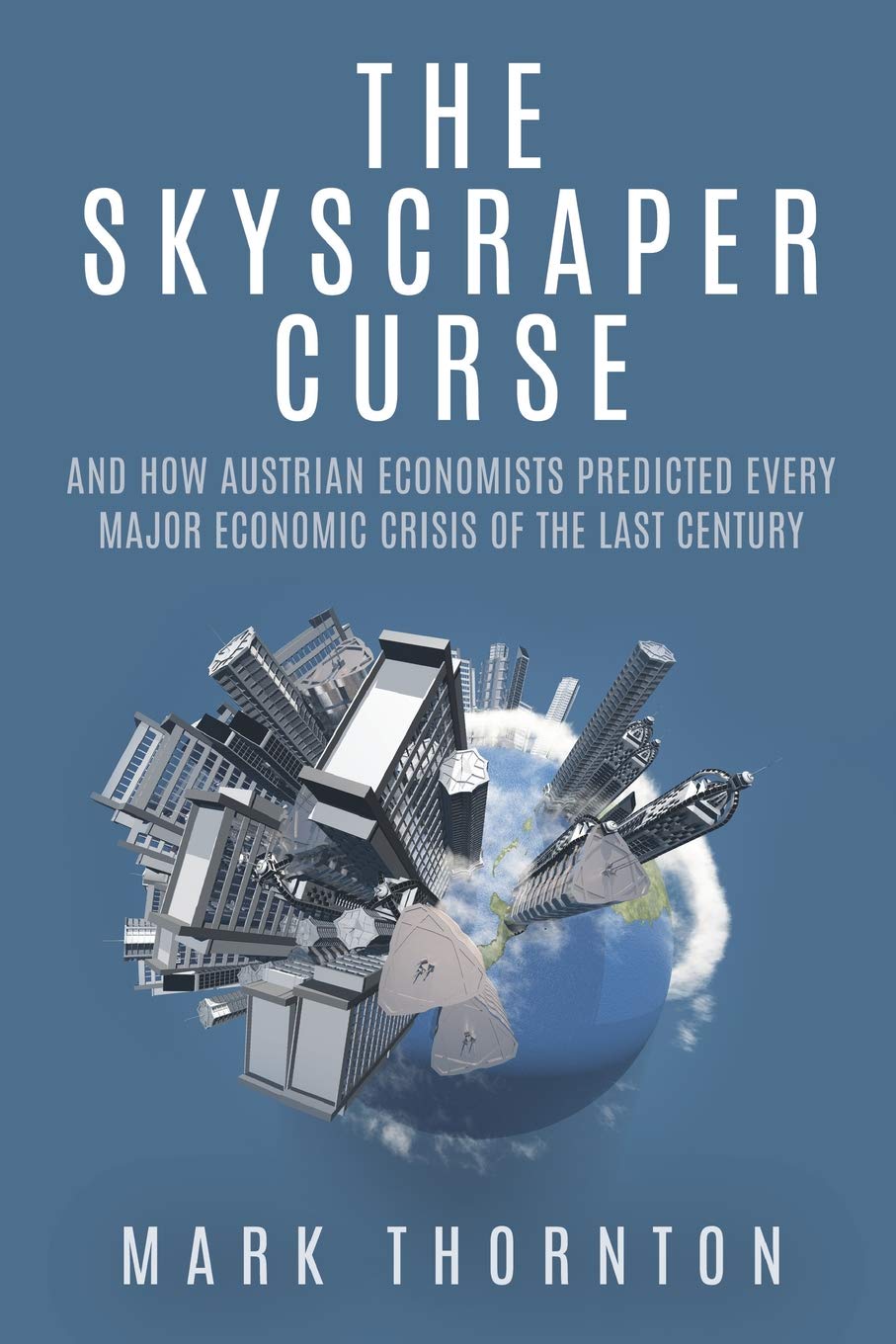 Buy The Skyscraper Curse: And How Austrian Economists Predicted Every Major Economic Crisis of the Last Century (English, Paperback, Mark Thornton) Online at Best Price - GlowMirror