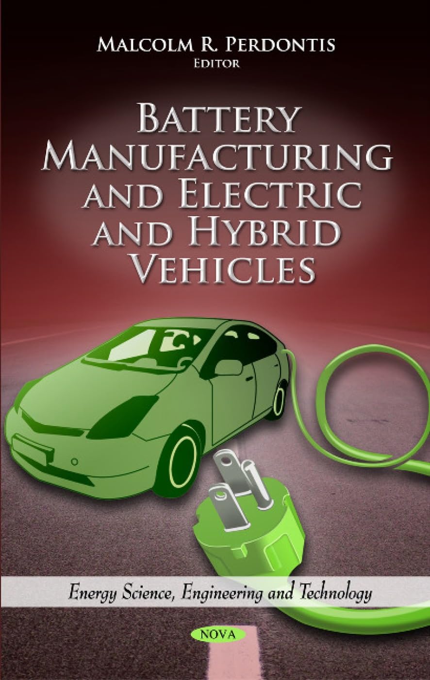 Buy Battery Manufacturing and Electric and Hybrid Vehicles (Energy Science, Engineering and Technology: Electrical Engineering Developments) (English, ... Online at Best Price - GlowMirror