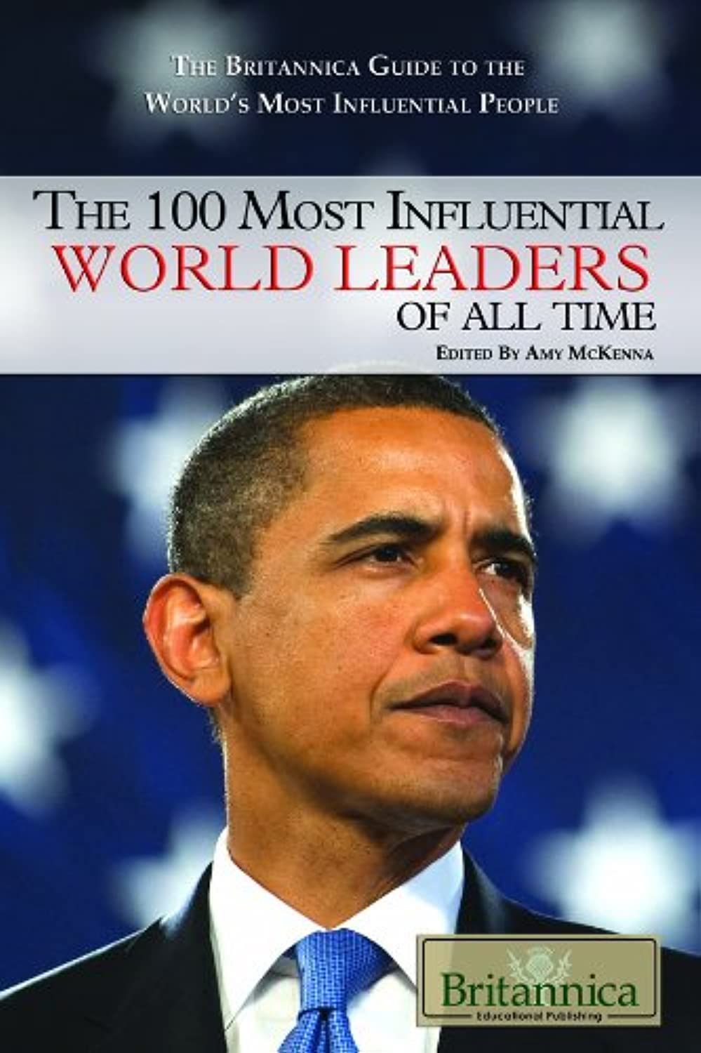 Buy The 100 Most Influential World Leaders of All Time (The Britannica Guide to the World's Most Influential People) (English, Paperback, Amy Mckenna) Online at Best Price - GlowMirror