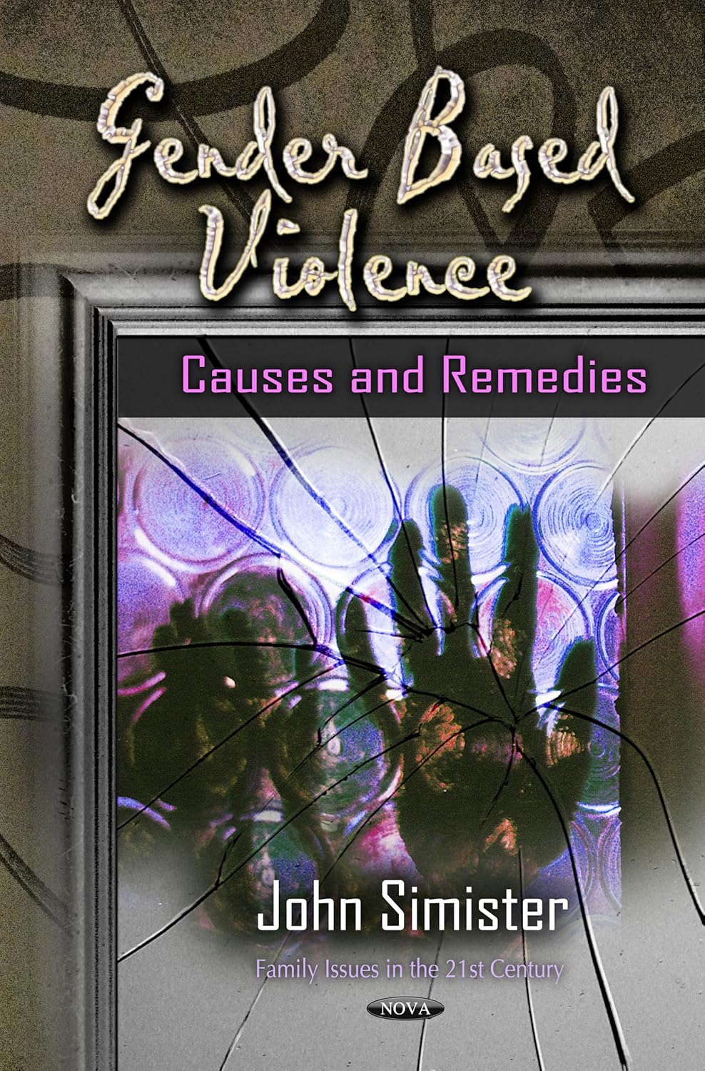 Buy Gender Based Violence: Causes and Remedies (Family Issues in the 21st Century: Social Issues, Justice and Status) (English, Hardcover, John Simister) Online at Best Price - GlowMirror