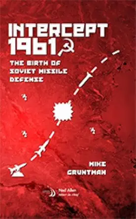 Buy Intercept 1961: The Birth of Soviet Missile Defense (Library of Flight) (English, Hardcover, Mike Gruntman) Online at Best Price - GlowMirror