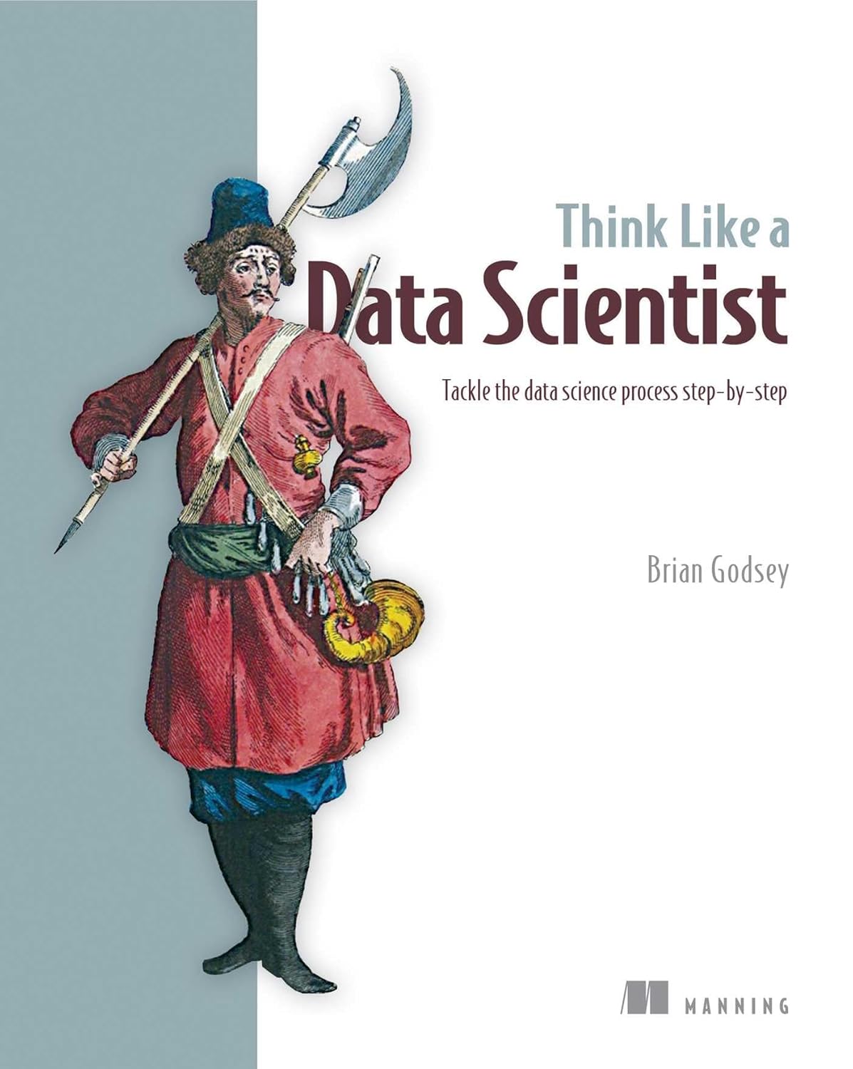 Buy Think Like a Data Scientist: Tackle the Data Science Process Step-By-Step (English, Paperback, Brian Godsey) Online at Best Price - GlowMirror