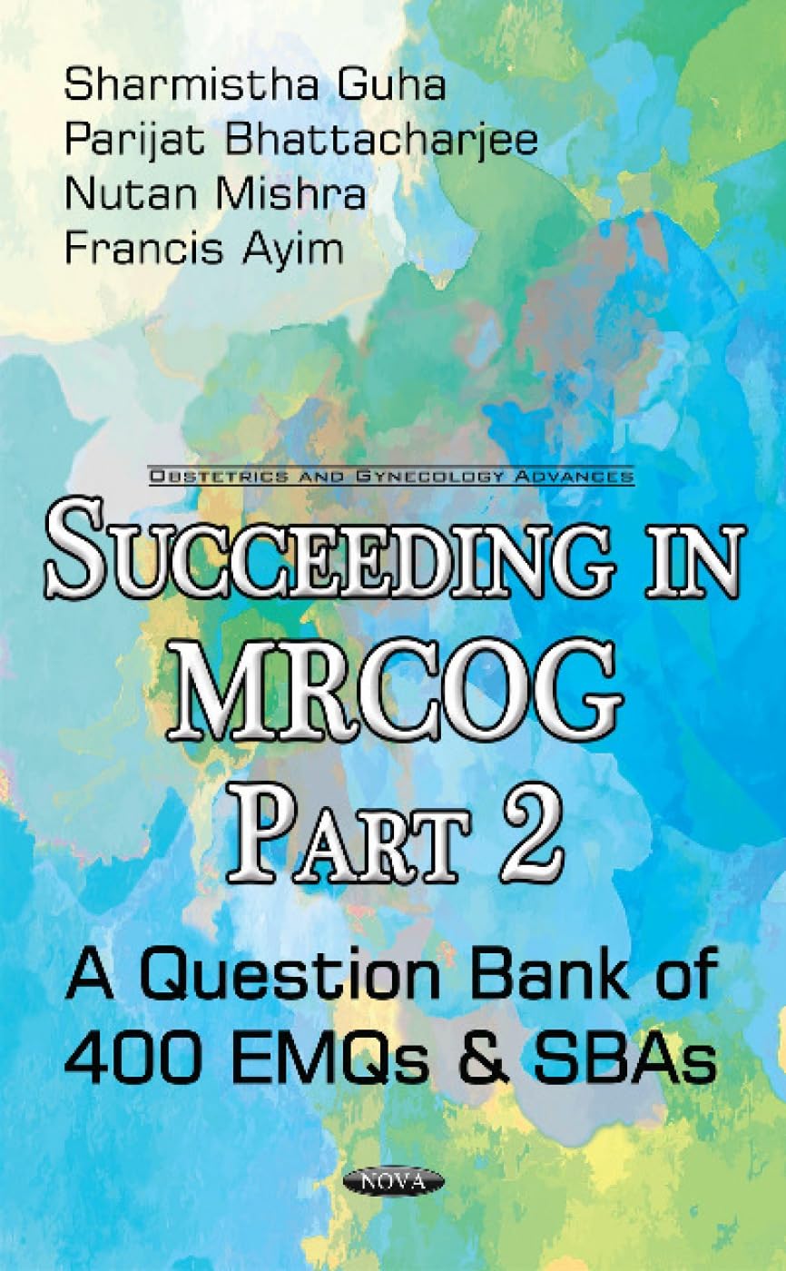 Buy Succeeding in MRCOG: Part 2 -- A Question Bank of 400 EMQs & SBAs (English, Hardcover, Sharmistha Guha, Parijat Bhattacharjee, Nutan Mishra, Franci... Online at Best Price - GlowMirror