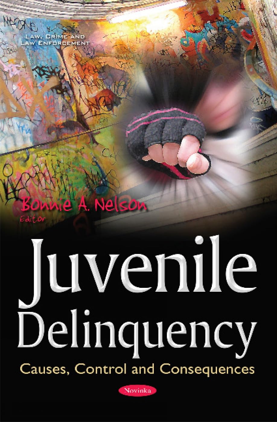 Buy Juvenile Delinquency: Causes, Control & Consequences (Law, Crime and Law Enforcement) (English, Paperback, Bonnie A Nelson) Online at Best Price - GlowMirror