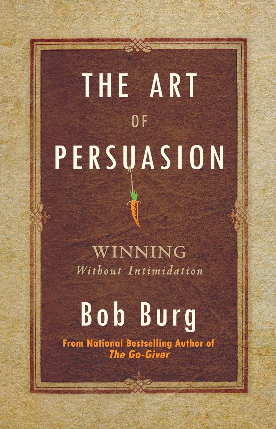 Buy The Art of Persuasion: Winning Without Intimidation (English, Paperback, Bob Burg) Online at Best Price - GlowMirror