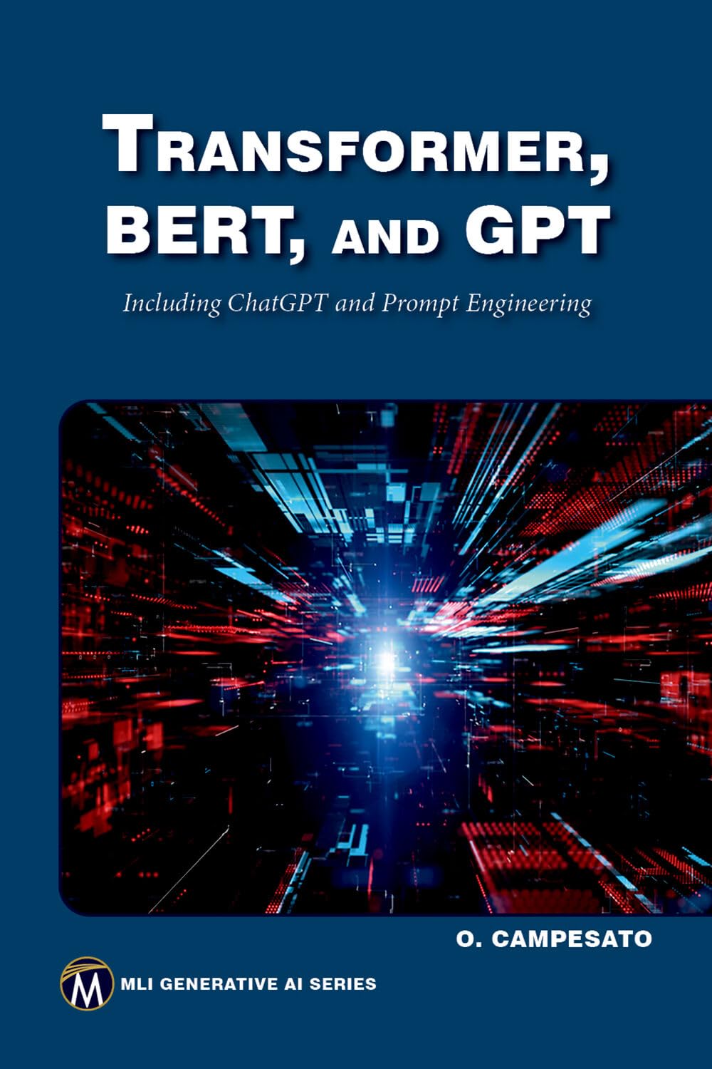 Buy Transformer, Bert, and GPT: Including ChatGPT and Prompt Engineering (MLI Generative AI Series) (English, Paperback, Oswald Campesato) Online at Best Price - GlowMirror