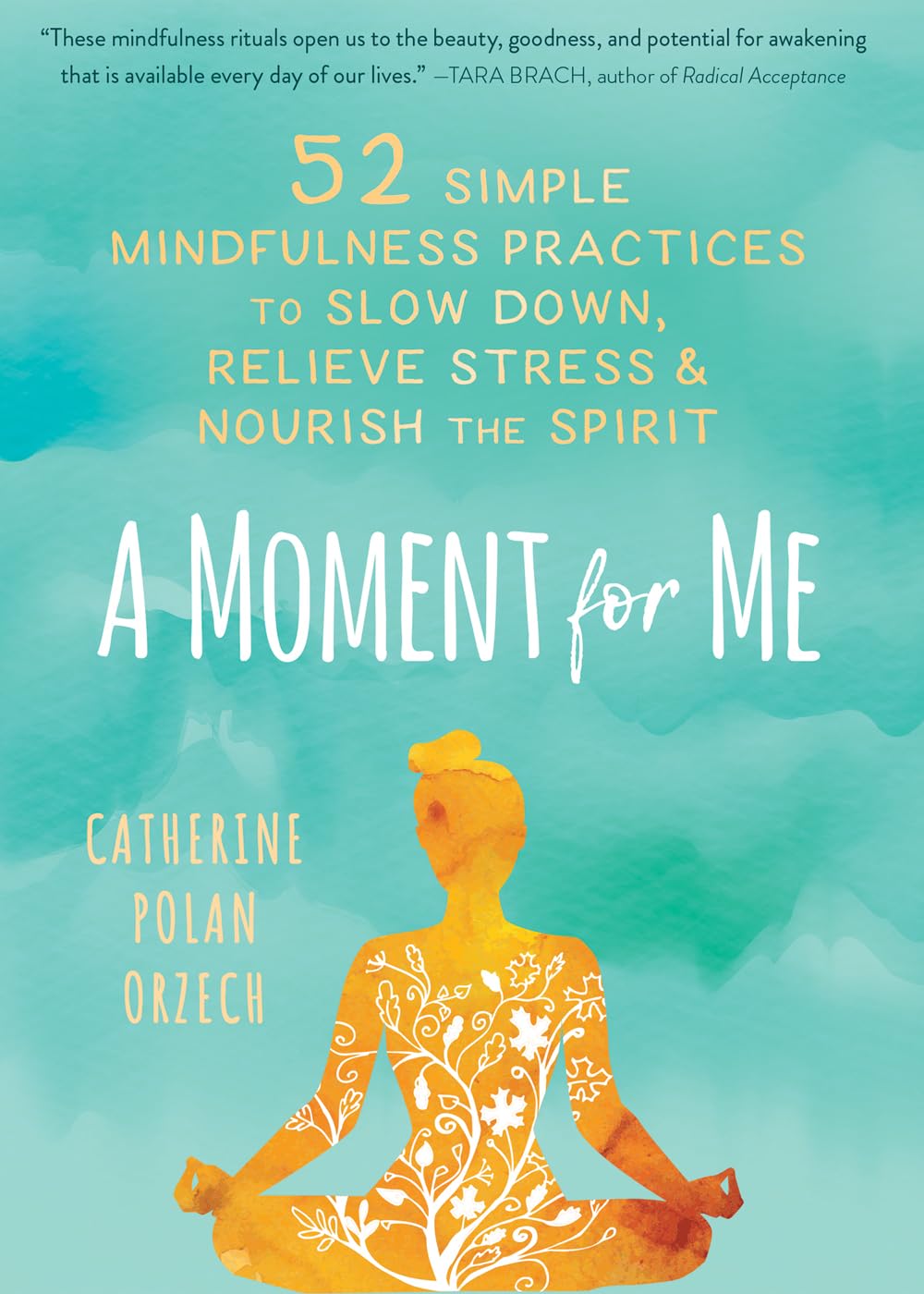 Buy A Moment for Me: 52 Simple Mindfulness Practices to Slow Down, Relieve Stress, and Nourish the Spirit (English, Paperback, Catherine Polan Orzech) Online at Best Price - GlowMirror