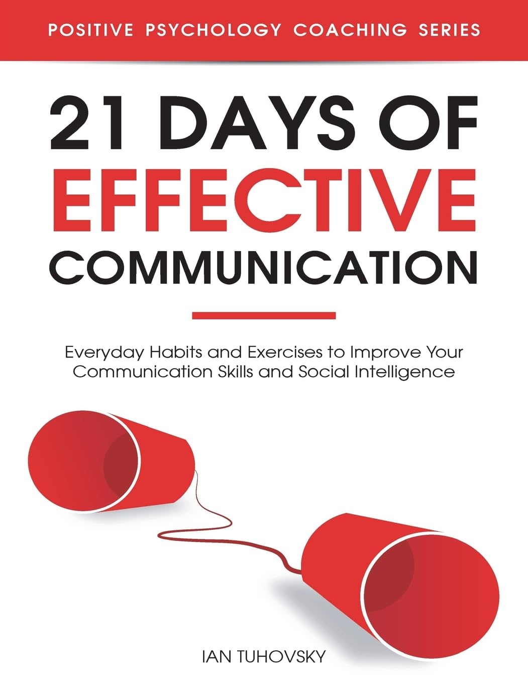 Buy 21 Days of Effective Communication: Everyday Habits and Exercises to Improve Your Communication Skills and Social Intelligence: 17 (Positive Psycho... Online at Best Price - GlowMirror