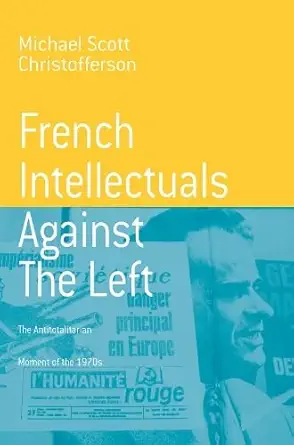 Buy French Intellectuals Against the Left: The Antitotalitarian Moment of the 1970s (English, Paperback) Online at Best Price - GlowMirror