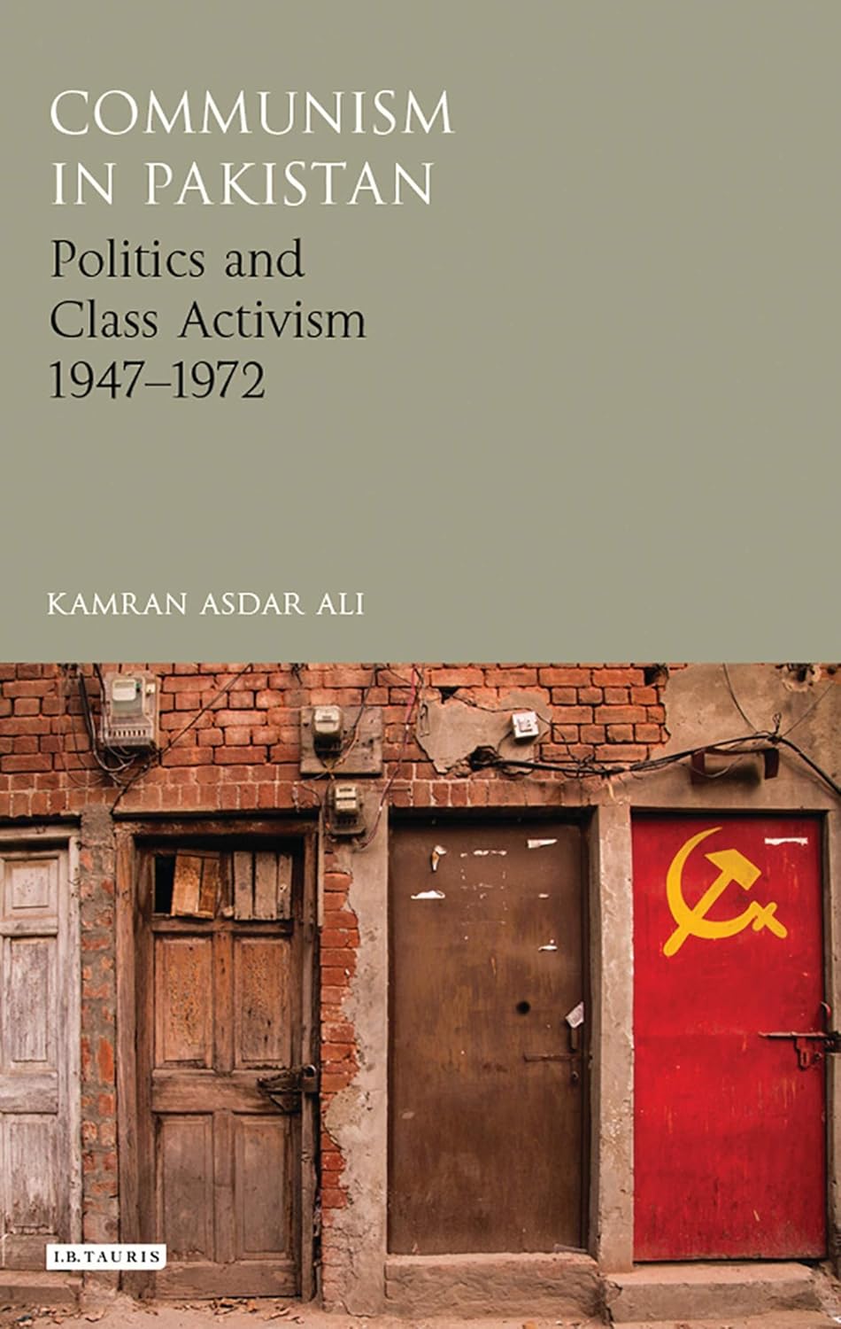 Buy Communism in Pakistan: Politics and Class Activism 1947-1972 (Library of South Asian History and Culture) (English, Hardcover, Kamran Asdar Ali) Online at Best Price - GlowMirror
