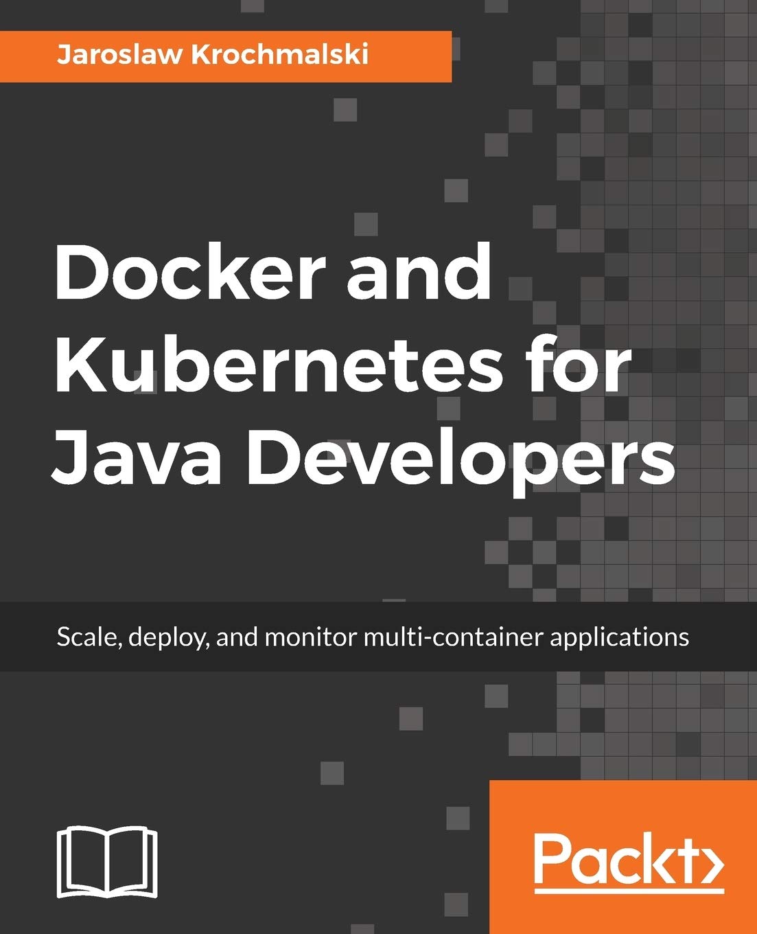 Buy Docker and Kubernetes for Java Developers: Scale, deploy, and monitor multi-container applications (English, Paperback, Jaroslaw Krochmalski) Online at Best Price - GlowMirror