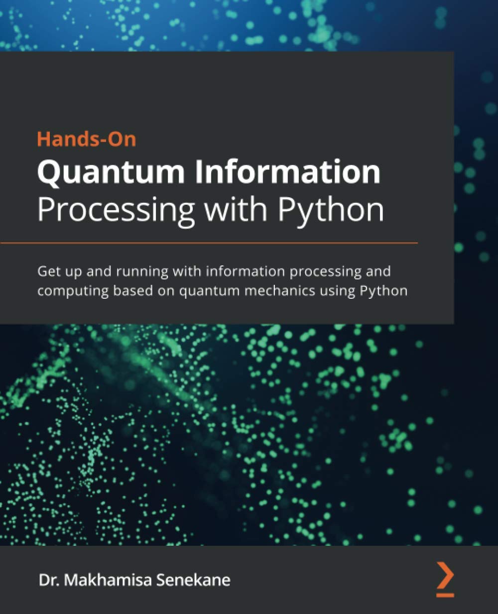 Buy Hands-On Quantum Information Processing with Python: Get up and running with information processing and computing based on quantum mechanics using ... Online at Best Price - GlowMirror