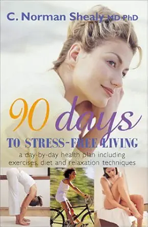 Buy 90 Days to Stress-Free Living: A Day-By-Day Health Plan, Including Exercises, Diet, and Relaxation Techniques (English, Paperback, C. Norman Shealy) Online at Best Price - GlowMirror
