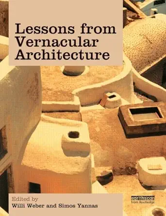 Buy Lessons from Vernacular Architecture: Achieving Climatic Buildings by Studying the Past (English, Hardcover, Willi Weber, Simos Yannas) Online at Best Price - GlowMirror