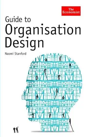 Buy The Economist Guide to Organisation Design: Creating High Performance And Adaptable Enterprises (English, Paperback) Online at Best Price - GlowMirror