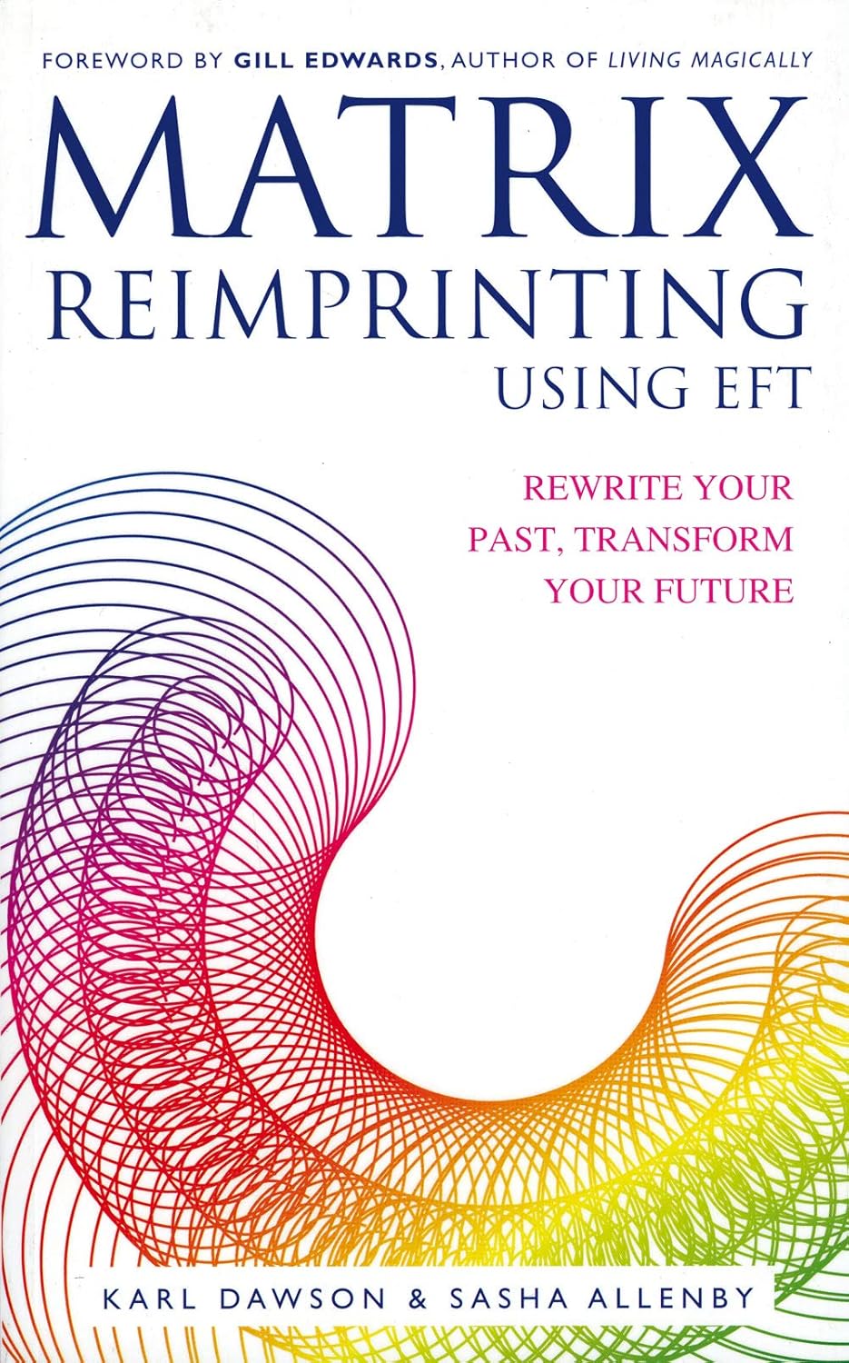 Buy Matrix Reimprinting using EFT: Rewrite Your Past, Transform Your Future (English, Paperback, Karl Dawson, Sasha Allenby) Online at Best Price - GlowMirror