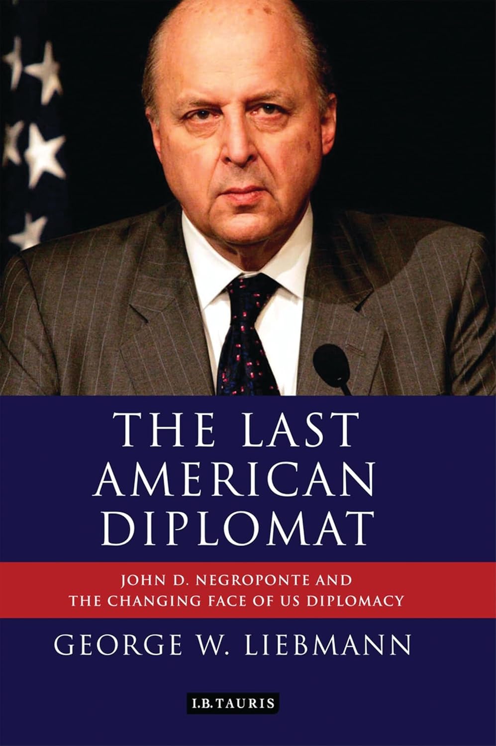 Buy The Last American Diplomat: John D. Negroponte and the Changing Face of American Diplomacy (English, Paperback, George W Liebmann) Online at Best Price - GlowMirror