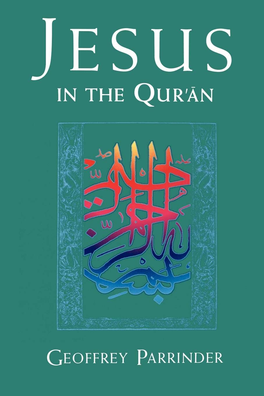 Buy Jesus in the Qur'an (English, Paperback, Geoffrey Parrinder) Online at Best Price - GlowMirror