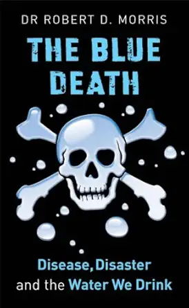 Buy The Blue Death: Disease, Disaster, and the Water We Drink (English, Hardcover, Robert D. Morris) Online at Best Price - GlowMirror