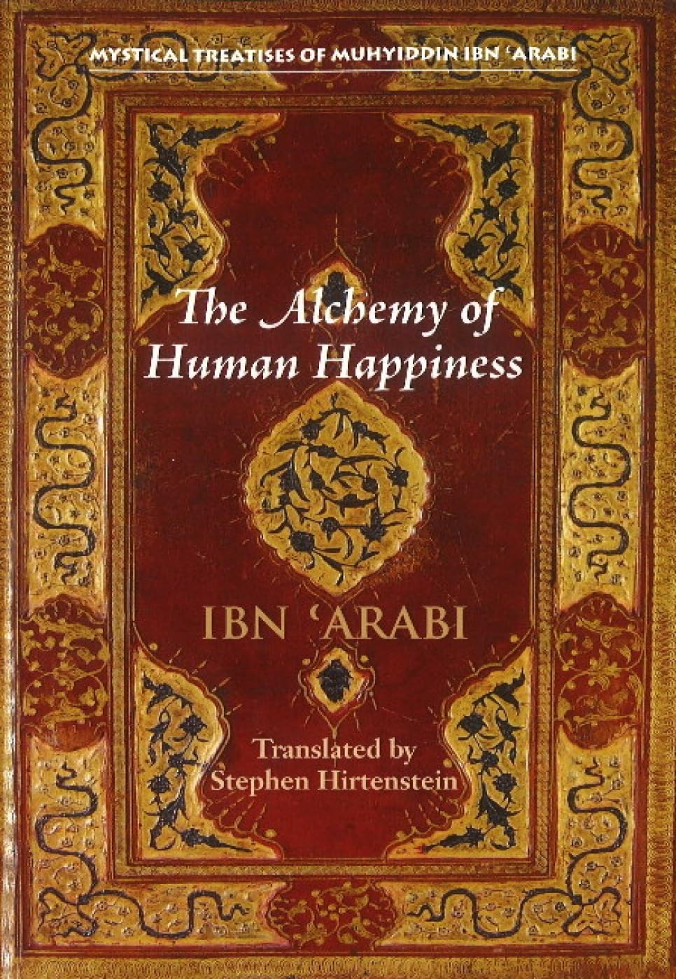 Buy The Alchemy of Human Happiness (Mystical Treatises of Muhyiddin Ibn 'Arabi) (English, Paperback, Muhyiddin Ibn 'Arabi, Stephen Hirtenstein) Online at Best Price - GlowMirror