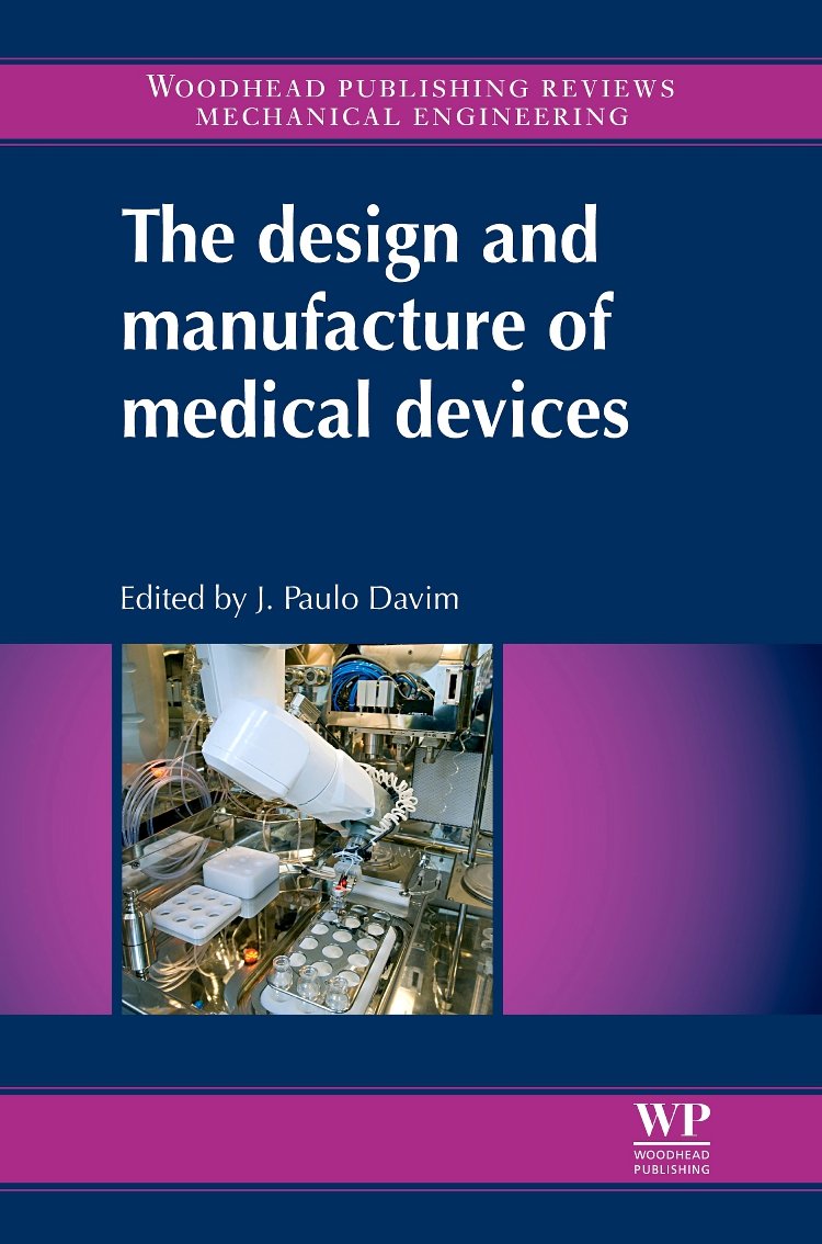 Buy The Design and Manufacture of Medical Devices (Woodhead Publishing Reviews: Mechanical Engineering Series) (English, Paperback, J. Paulo Davim, J P... Online at Best Price - GlowMirror