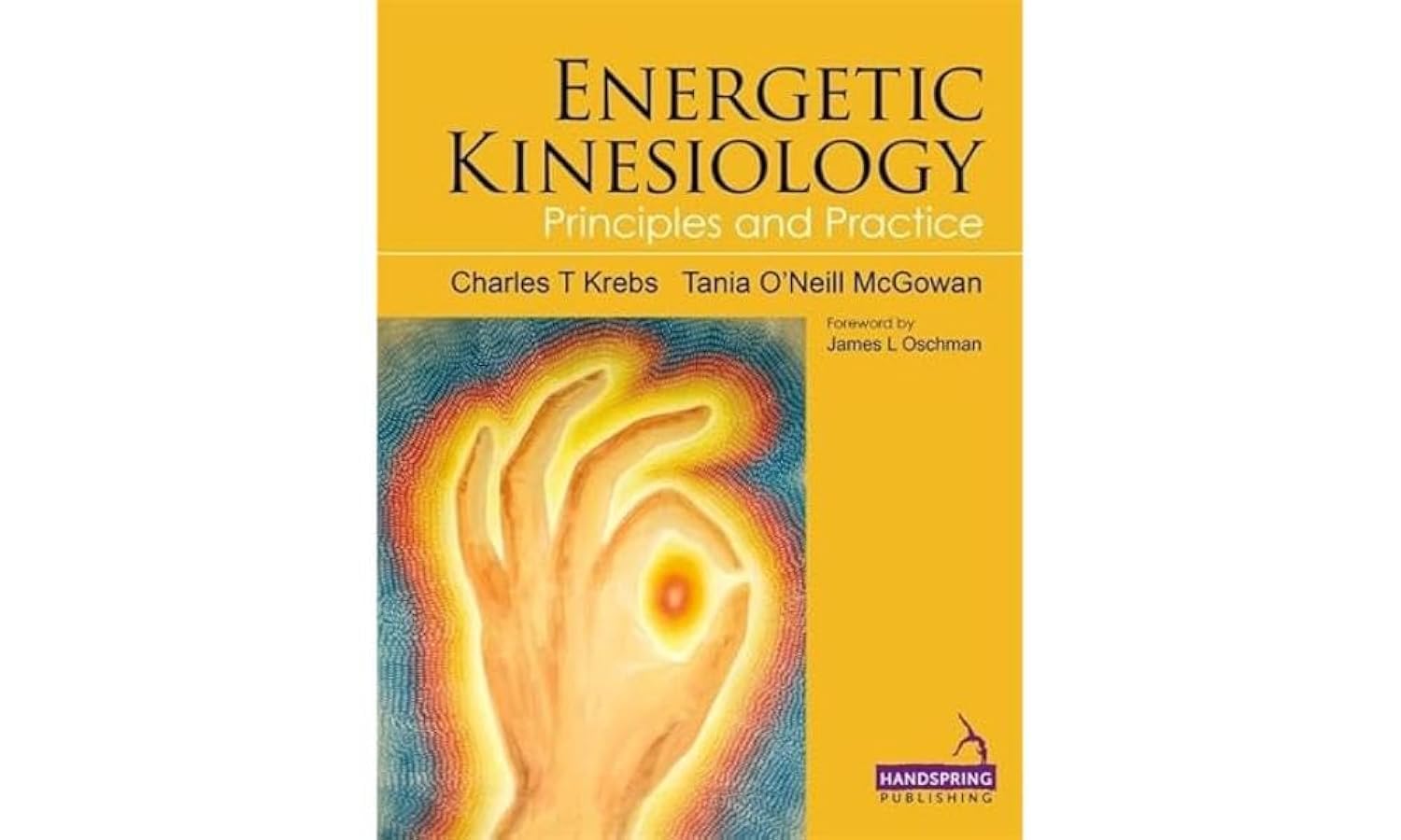 Buy Energetic Kinesiology: Principles and Practice (English, Paperback, Tania McGowan, Charles Krebs) Online at Best Price - GlowMirror
