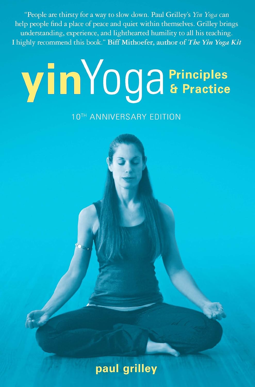 Buy Yin Yoga: Principles and Practice 10th Anniversary Edition (English, Paperback, Paul Grilley) Online at Best Price - GlowMirror