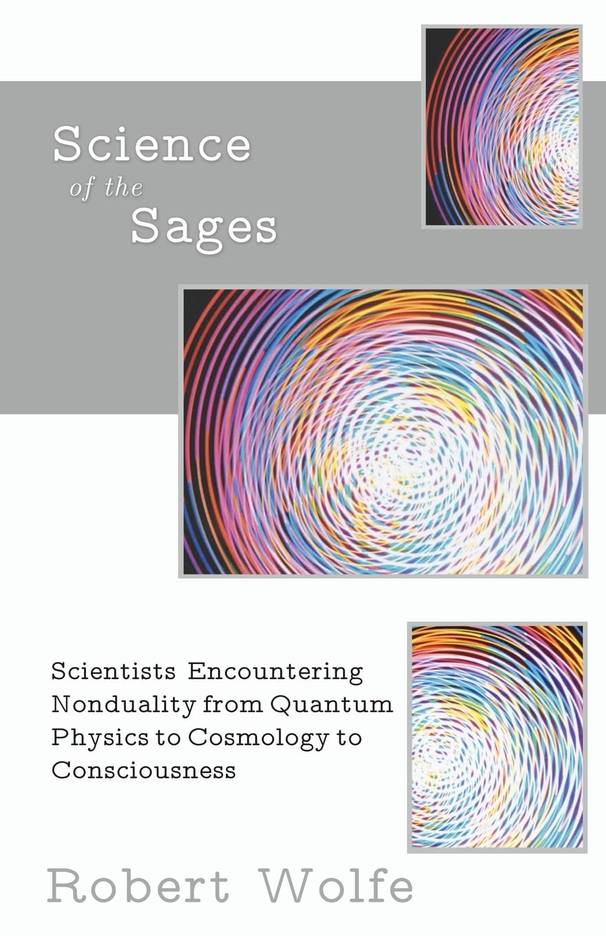 Buy Science of the Sages: Scientists Encountering Nonduality from Quantum Physics to Cosmology to Consciousness. (English, Paperback, Robert Wolfe) Online at Best Price - GlowMirror