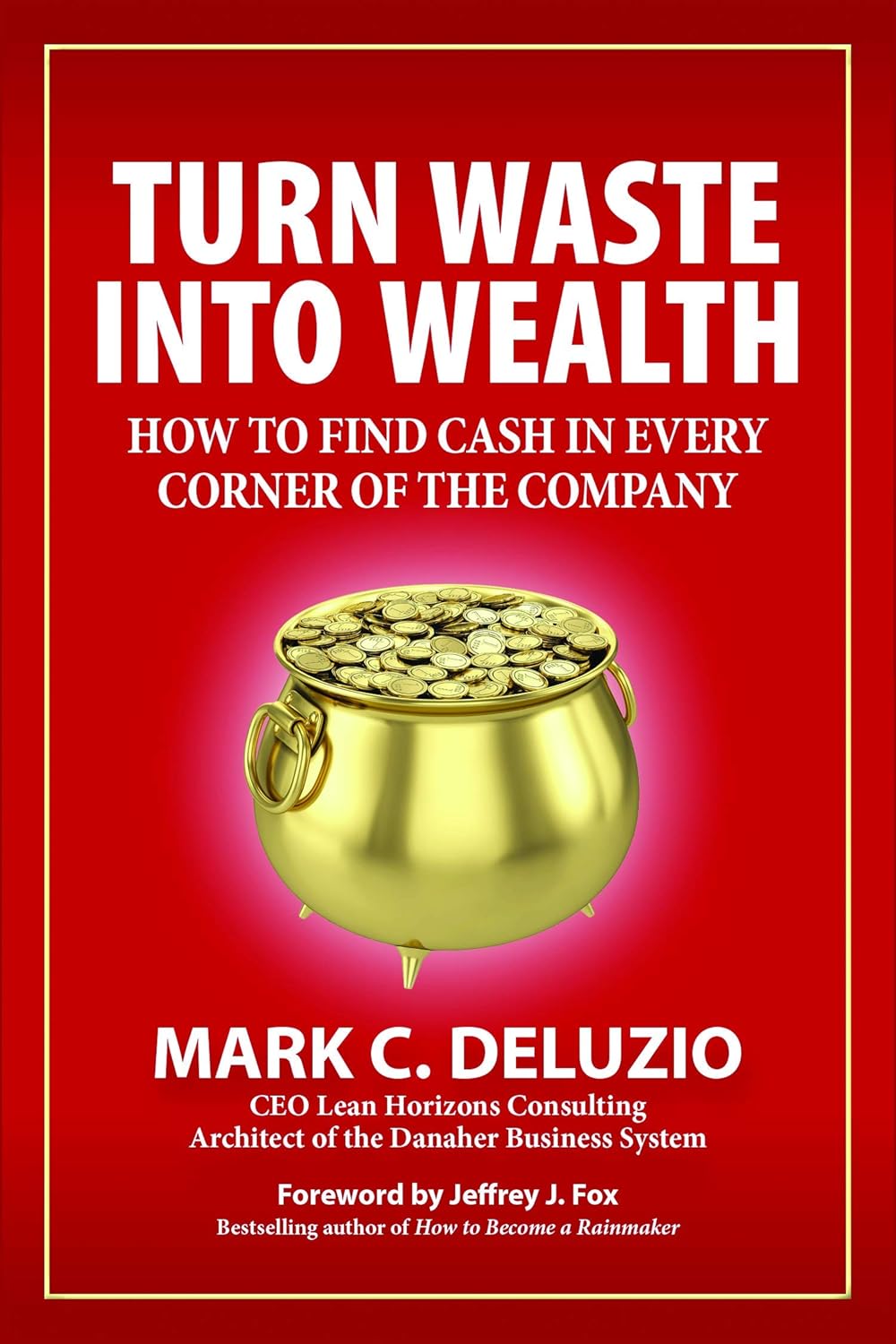 Buy Turn Waste into Wealth: How to Find Cash in Every Corner of the Company (English, Paperback, Mark C. Deluzio) Online at Best Price - GlowMirror