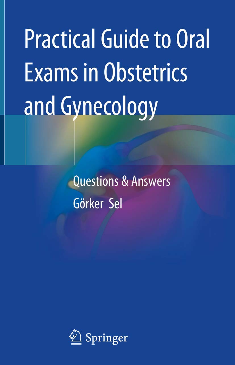 Buy Practical Guide to Oral Exams in Obstetrics and Gynecology: Questions & Answers (English, Paperback, Görker Sel) Online at Best Price - GlowMirror