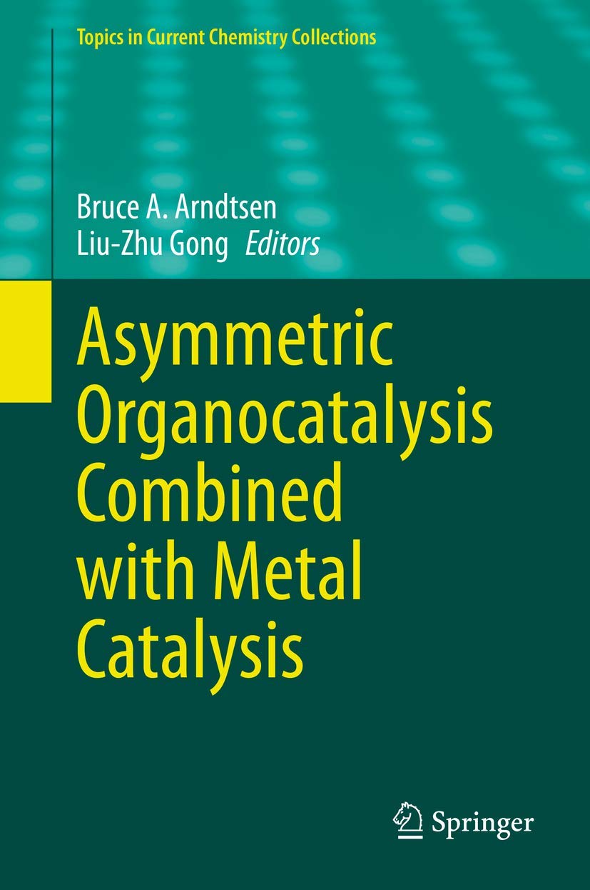 Buy Asymmetric Organocatalysis Combined with Metal Catalysis (Topics in Current Chemistry Collections) (English, Paperback, Bruce A. Arndtsen, Liu-Zhu ... Online at Best Price - GlowMirror